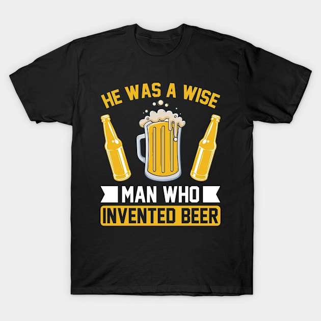 He is a wise man who invented beer T Shirt For Women Men T-Shirt by Gocnhotrongtoi